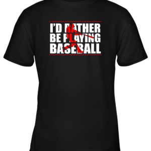 I’d Rather Be Playing Baseball Youth T-Shirt –
