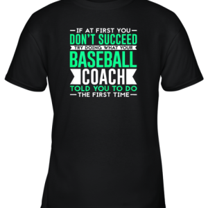 If At First You Don’t Succeed Funny Baseball Coach Youth T-Shirt –
