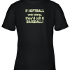 If Softball Was Easy They’d Call It Baseball Funny Youth T-Shirt –