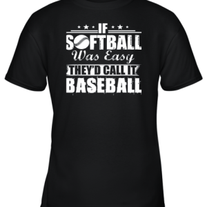 If Softball Was Easy They’d Call It Baseball Youth T-Shirt –