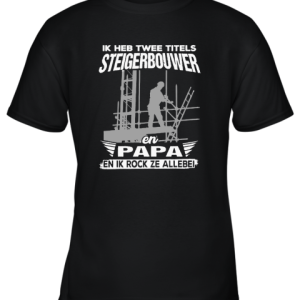 Ik Heb Twee Titels Steigerbouwer En Papa En Ik Rock Ze Allebei Youth T-Shirt –