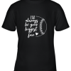 I’ll Always be Your Biggest Baseball Fan Softball Gift Youth T-Shirt –