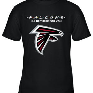 I’ll Be There For You Atlanta Falcons Friends Movie NFL Youth T-Shirt –