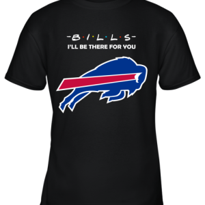 I’ll Be There For You Buffalo Bills Friends Movie NFL Youth T-Shirt –