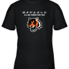 I’ll Be There For You Cincinnati Bengals Friends Movie NFL Youth T-Shirt –