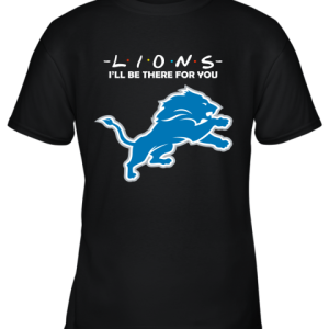 I’ll Be There For You Detroit Lions Friends Movie NFL Youth T-Shirt –