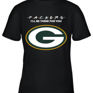 I’ll Be There For You Green Bay Packers Friends Movie NFL Youth T-Shirt –