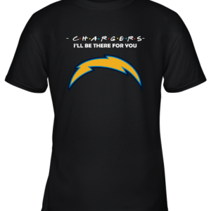 I’ll Be There For You Los Angeles Chargers Friends Movie NFL Youth T-Shirt –