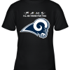 I’ll Be There For You Los Angeles Rams Friends Movie NFL Youth T-Shirt –