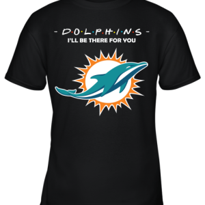 I’ll Be There For You Miami Dolphins FRIENDS Movie NFL Youth T-Shirt –
