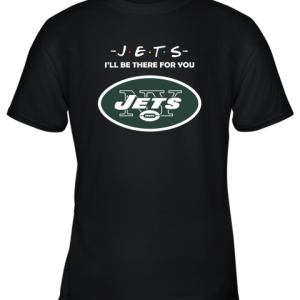 I’ll Be There For You New YOrk Jets Friends Movie NFL Youth T-Shirt –
