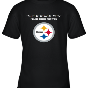 I’ll Be There For You Pittsburg Steelers Friends Movie NFL Youth T-Shirt –