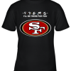 I’ll Be There For You San Francisco 49ers Friends Movie NFL Youth T-Shirt –