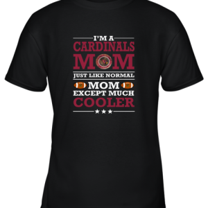 I’m A Cardinal Mom Just Like Normal Mom Except Cooler NFL Youth T-Shirt –