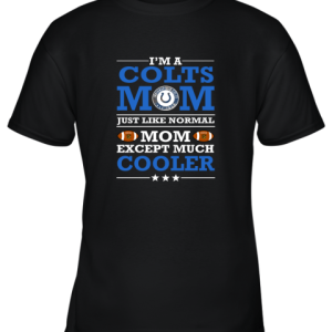 I’m A Colts Mom Just Like Normal Mom Except Cooler NFL Youth T-Shirt –