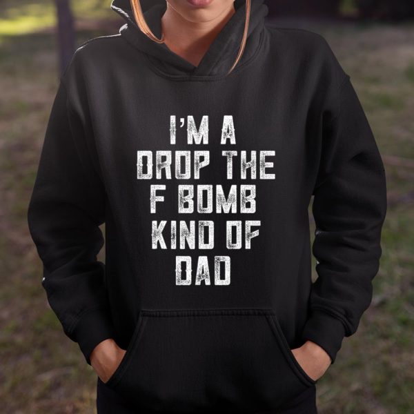 Im A Drop The F Bomb Kind Of Dad Funny Cussing Father T Shirt  Itees Global