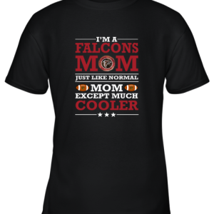 I’m A Falcons Mom Just Like Normal Mom Except Cooler NFL Youth T-Shirt –