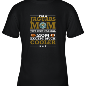 I’m A Jaguars Mom Just Like Normal Mom Except Cooler NFL Youth T-Shirt –