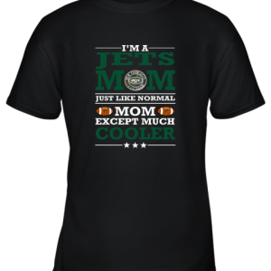 I’m A Jets Mom Just Like Normal Mom Except Cooler NFL Youth T-Shirt –