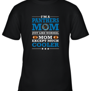 I’m A Panthers Mom Just Like Normal Mom Except Cooler NFL Youth T-Shirt –