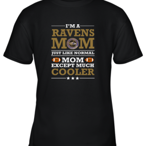 I’m A Ravens Mom Just Like Normal Mom Except Cooler NFL Youth T-Shirt –
