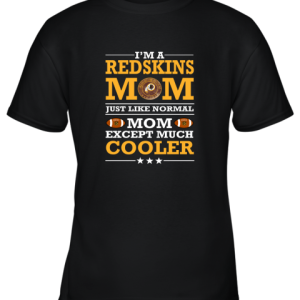 I’m A Redskins Mom Just Like Normal Mom Except Cooler NFL Youth T-Shirt –