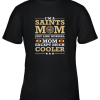 I’m A Saints Mom Just Like Normal Mom Except Cooler NFL Youth T-Shirt –