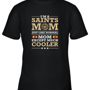 I’m A Saints Mom Just Like Normal Mom Except Cooler NFL Youth T-Shirt –