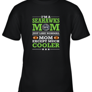 I’m A Seahawks Mom Just Like Normal Mom Except Cooler NFL Youth T-Shirt –