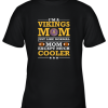 I’m A Vikings Mom Just Like Normal Mom Except Cooler NFL Youth T-Shirt –