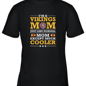 I’m A Vikings Mom Just Like Normal Mom Except Cooler NFL Youth T-Shirt –