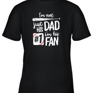 I’m Not Just His Dad I’m His #1 Fan Baseball Shirt Father Youth T-Shirt –