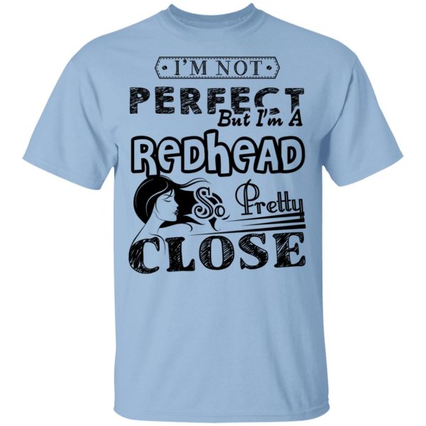 I’m Not Perfect But I’m A Redhead So Pretty Close Youth T-Shirt –