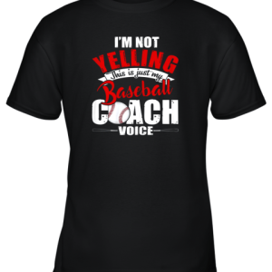 I’m Not Yelling This Is Just My Baseball Coach Voice Youth T-Shirt –