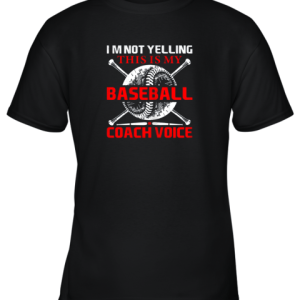 I’m Not Yelling This Is My Baseball Coach Voice Gift Youth T-Shirt –