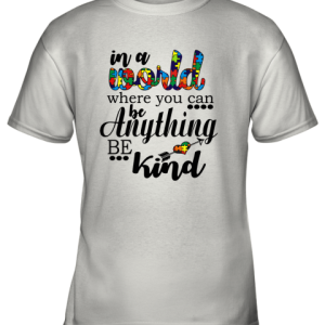In A World Where You Can Be Anything Be Kind Youth T-Shirt –
