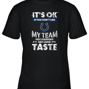 Indianapolis Colts Nfl Football Its Ok If You Dont Like My Team Not Everyone Has Good Taste Youth T-Shirt –