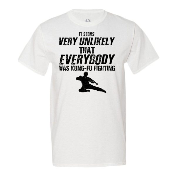 It Seems Very Unlikely That Everybody Was Kung Fu Fighting Men’s Shirt