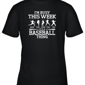 It’s Baseball Thing Player I’m Busy This Week Shirt Youth T-Shirt –