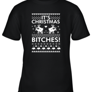 It’s Christmas Bitches Shirt Youth T-Shirt –