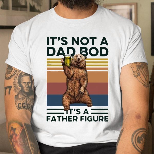 It’s Not A Dad BOD It’s Father Figure Bear Beer Lover T Shirt  Itees Global