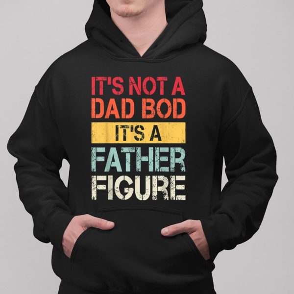 It’s Not A Dad Bod It’s A Father Figure Shirt  Itees Global