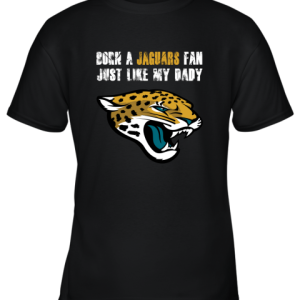 Jacksonville Jaguars Born A Jaguars Fan Just Like My Daddy Youth T-Shirt –