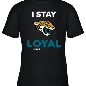 Jacksonville Jaguars I Stay Loyal Since Personalized Youth T-Shirt –