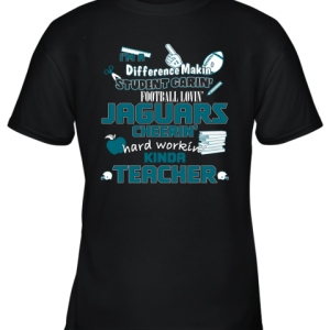 Jacksonville Jaguars NFL I’m A Difference Making Student Caring Football Loving Kinda Teacher Youth T-Shirt –
