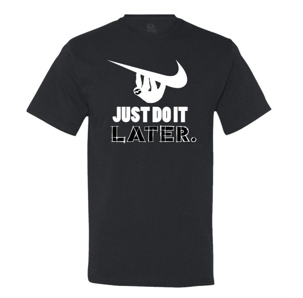 Just Do It Later Men’s T-Shirt