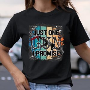 Just One More Gun I Promise Shirt Gift Shirt For Gun And Hunting Lovers Gifts For Dad Gift For T Shirt Itees Global 2
