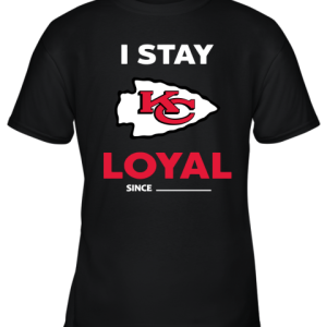 Kansas City Chiefs I Stay Loyal Since Personalized Youth T-Shirt –