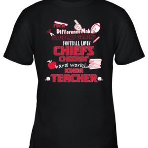 Kansas City Chiefs NFL I’m A Difference Making Student Caring Football Loving Kinda Teacher Youth T-Shirt –