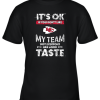 Kansas City Chiefs Nfl Football Its Ok If You Dont Like My Team Not Everyone Has Good Taste Youth T-Shirt –